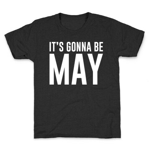 It's Gonna Be May White Print Kids T-Shirt