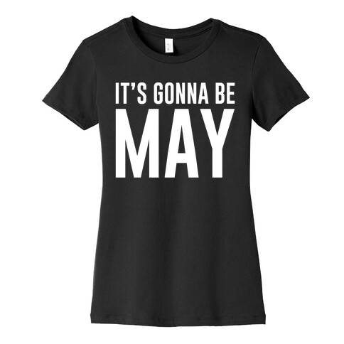 It's Gonna Be May White Print Womens T-Shirt