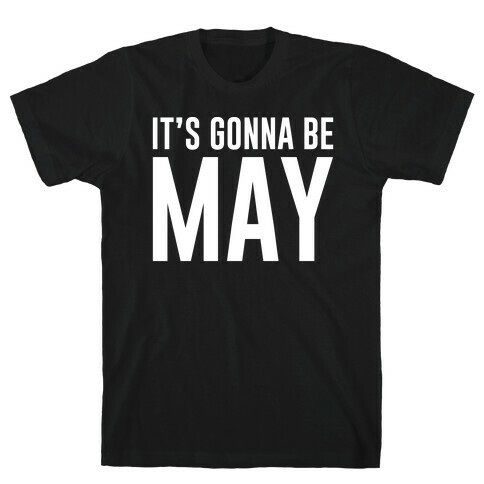 It's Gonna Be May White Print T-Shirt
