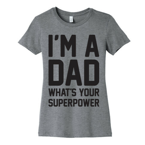 I'm A Dad What's Your Superpower Womens T-Shirt