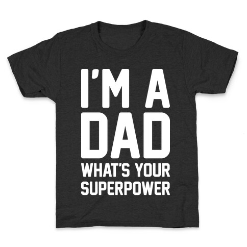 I'm A Dad What's Your Superpower Kids T-Shirt