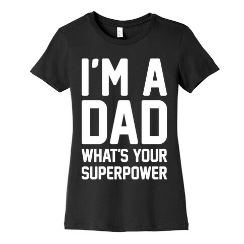 I'm A Dad What's Your Superpower Womens T-Shirt