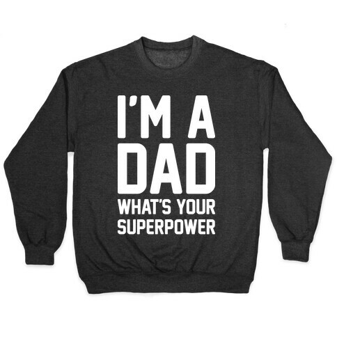 I'm A Dad What's Your Superpower Pullover