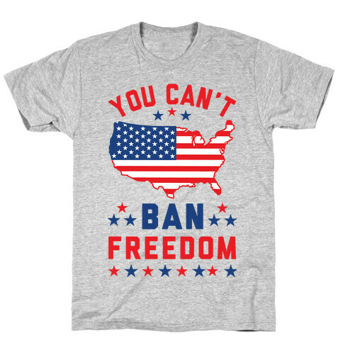 You Can't Ban Freedom T-Shirt