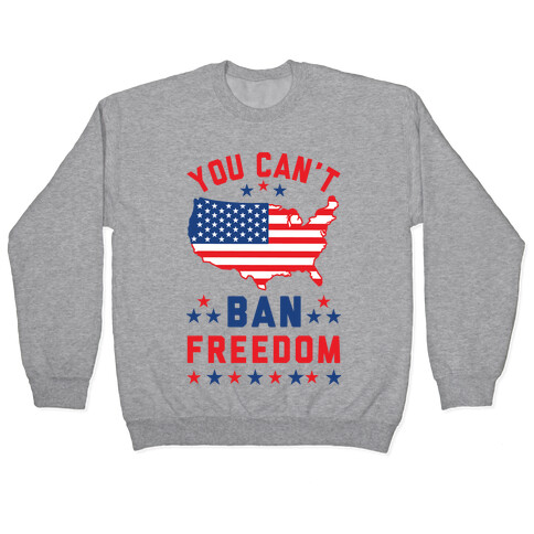 You Can't Ban Freedom Pullover
