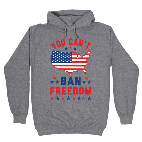 You Can't Ban Freedom Hooded Sweatshirt