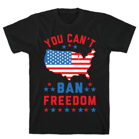 You Can't Ban Freedom T-Shirt