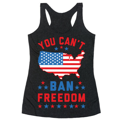 You Can't Ban Freedom Racerback Tank Top