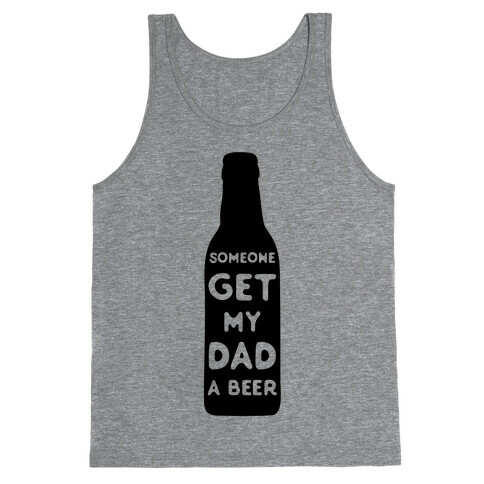 Someone Bring My Dad A Beer Tank Top