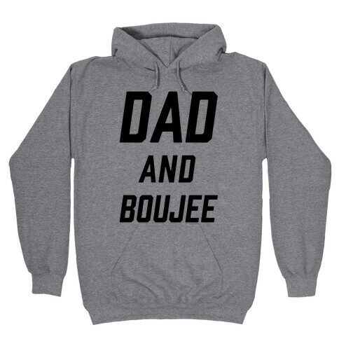 Dad and Boujee Hooded Sweatshirt
