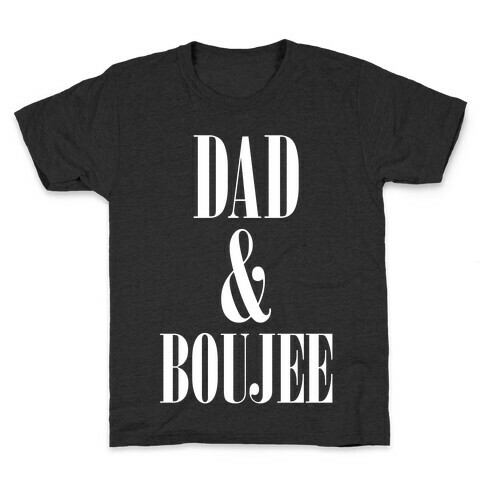Dad and Boujee Kids T-Shirt