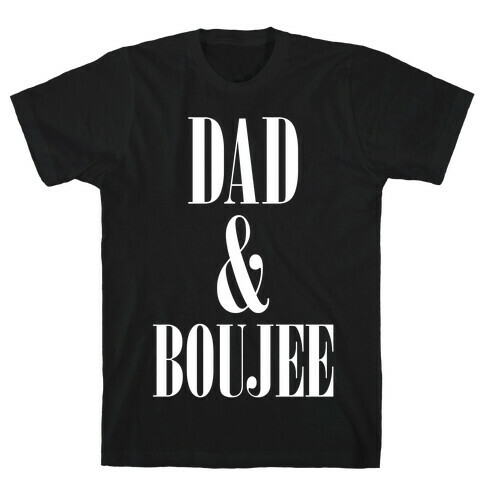 Dad and Boujee T-Shirt