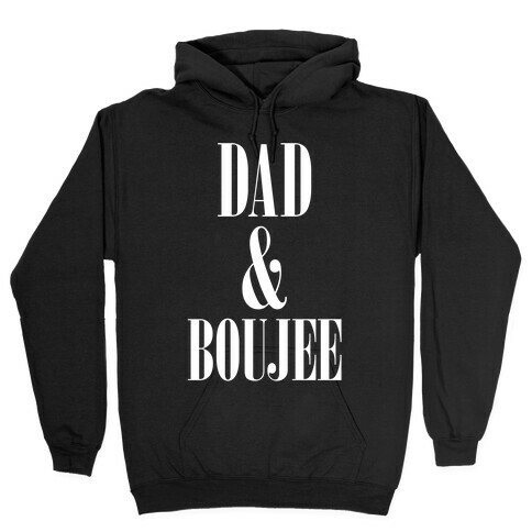 Dad and Boujee Hooded Sweatshirt