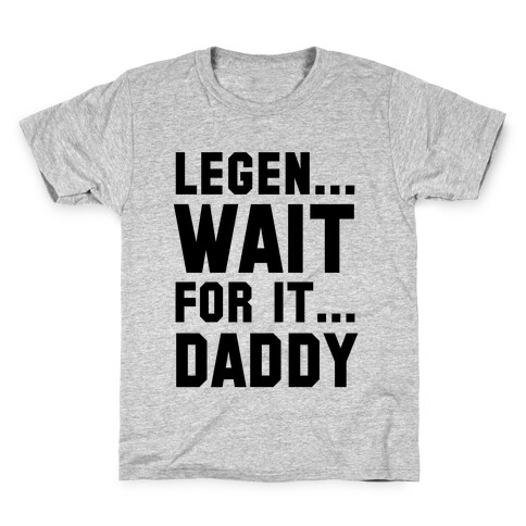 Legen...Wait for it...Daddy Kids T-Shirt