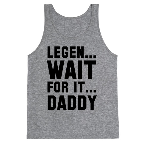 Legen...Wait for it...Daddy Tank Top