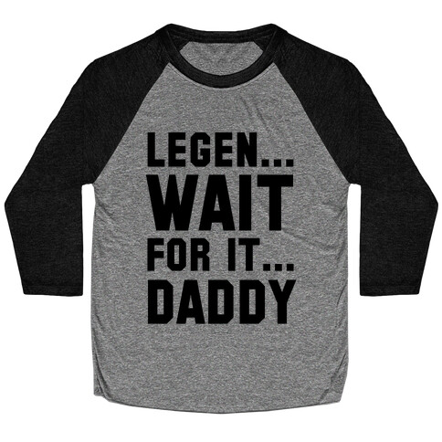 Legen...Wait for it...Daddy Baseball Tee