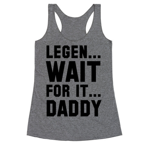 Legen...Wait for it...Daddy Racerback Tank Top