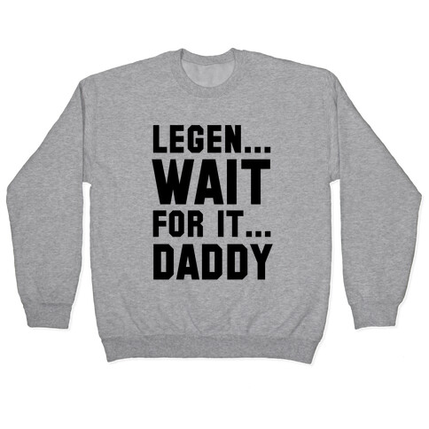 Legen...Wait for it...Daddy Pullover