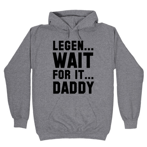 Legen...Wait for it...Daddy Hooded Sweatshirt
