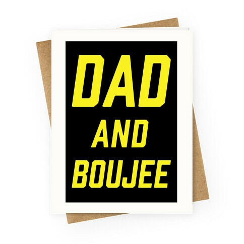 Dad and Boujee Greeting Card