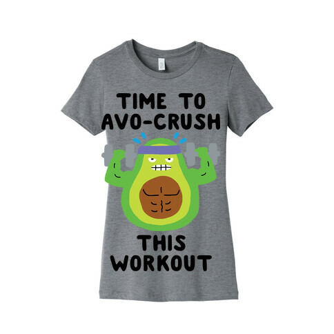Time To Avo Crush This Workout Womens T-Shirt