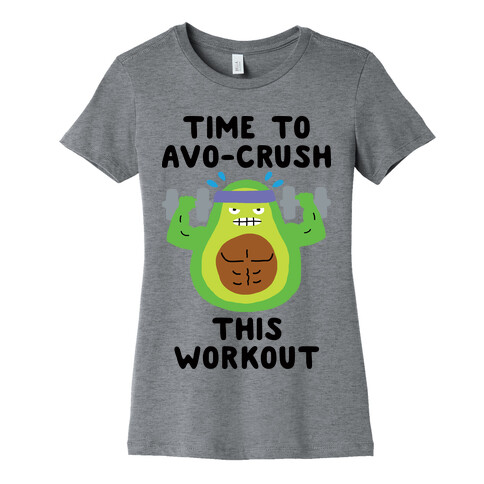 Time To Avo Crush This Workout Womens T-Shirt