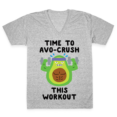 Time To Avo Crush This Workout V-Neck Tee Shirt