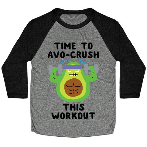 Time To Avo Crush This Workout Baseball Tee