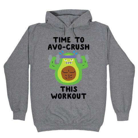Time To Avo Crush This Workout Hooded Sweatshirt
