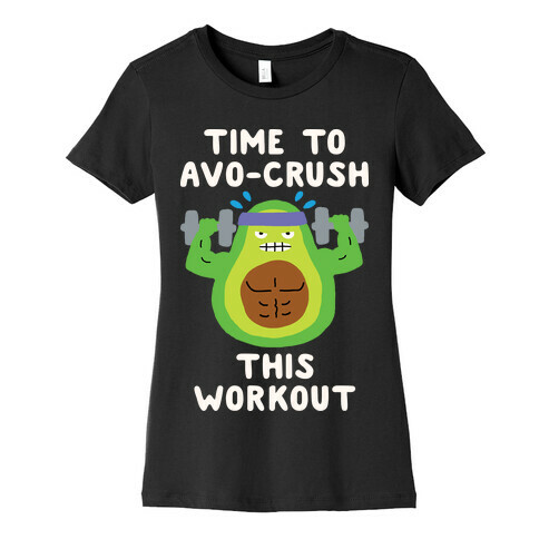 Time To Avo Crush This Workout Womens T-Shirt