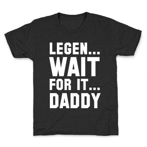 Legen...Wait for it...Daddy Kids T-Shirt