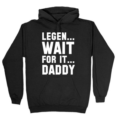 Legen...Wait for it...Daddy Hooded Sweatshirt