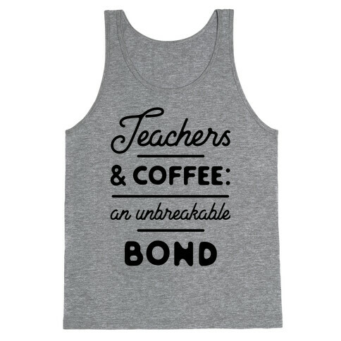 Teaching and Coffee: an Unbreakable Bond Tank Top