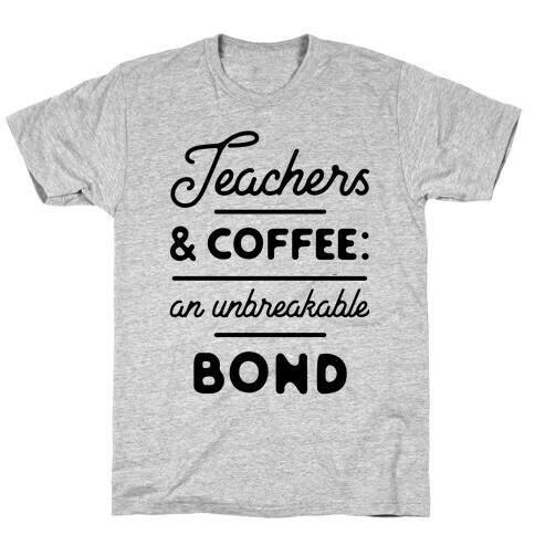 Teaching and Coffee: an Unbreakable Bond T-Shirt