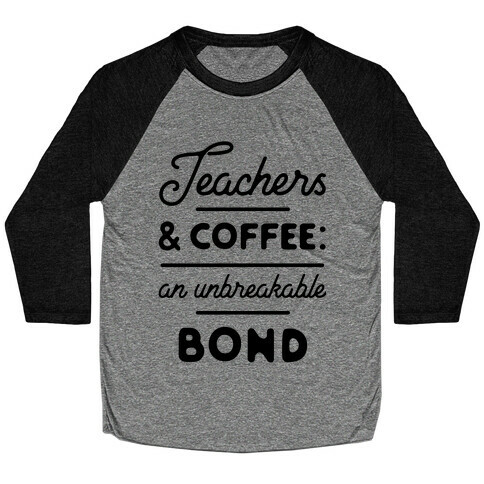 Teaching and Coffee: an Unbreakable Bond Baseball Tee