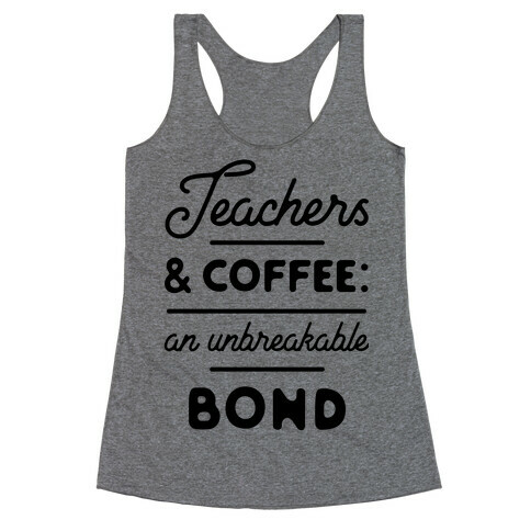 Teaching and Coffee: an Unbreakable Bond Racerback Tank Top