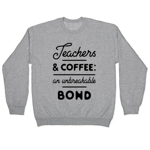 Teaching and Coffee: an Unbreakable Bond Pullover