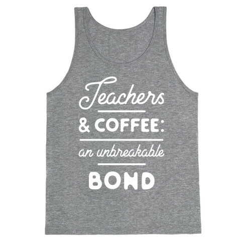 Teaching and Coffee: an Unbreakable Bond Tank Top