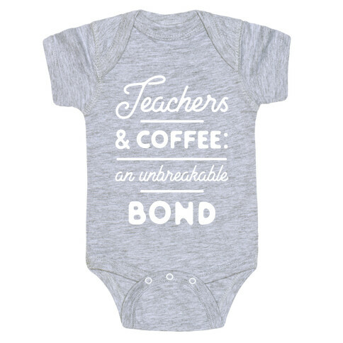 Teaching and Coffee: an Unbreakable Bond Baby One-Piece
