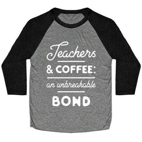 Teaching and Coffee: an Unbreakable Bond Baseball Tee