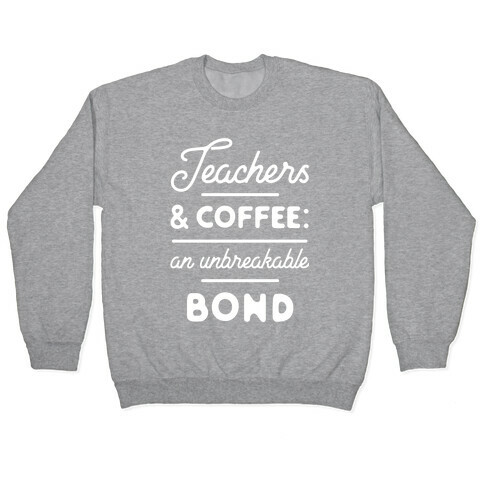 Teaching and Coffee: an Unbreakable Bond Pullover