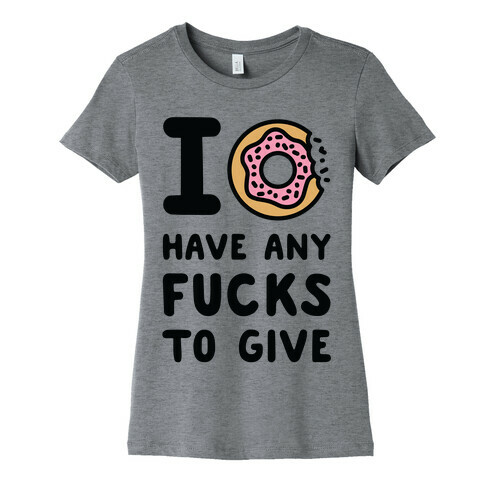 I Donut Have Any F***s to Give Womens T-Shirt