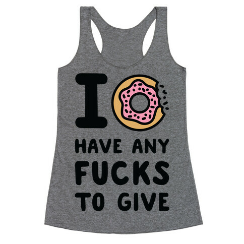 I Donut Have Any F***s to Give Racerback Tank Top
