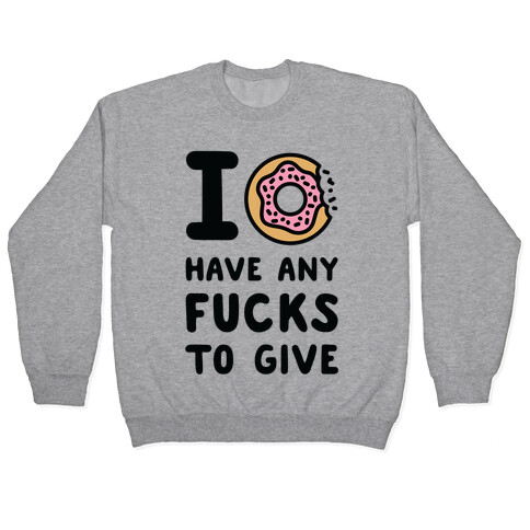 I Donut Have Any F***s to Give Pullover