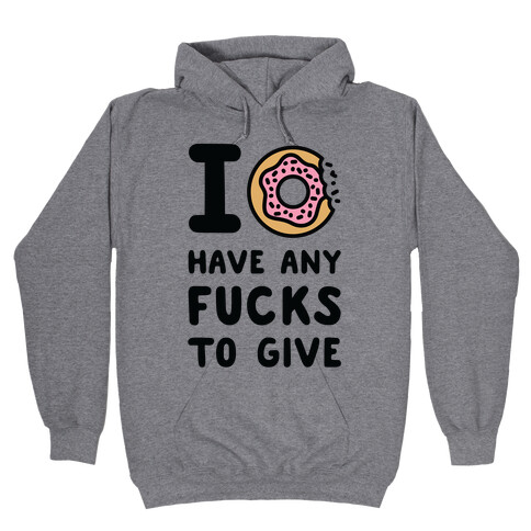 I Donut Have Any F***s to Give Hooded Sweatshirt