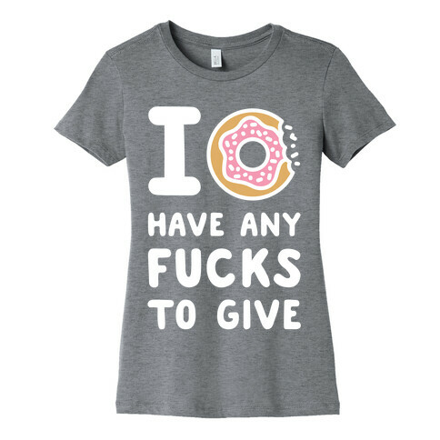 I Donut Have Any F***s to Give Womens T-Shirt