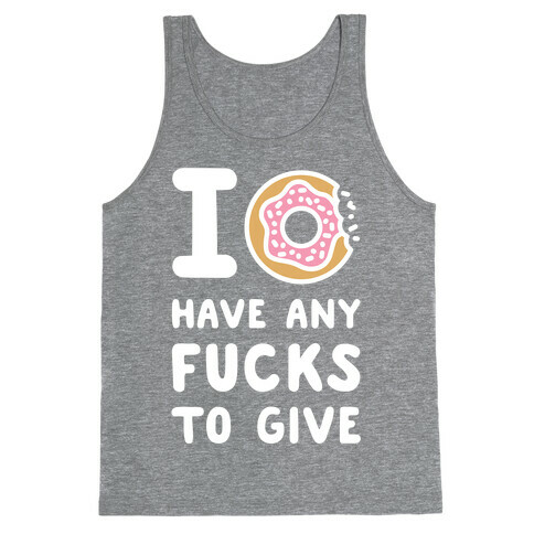 I Donut Have Any F***s to Give Tank Top