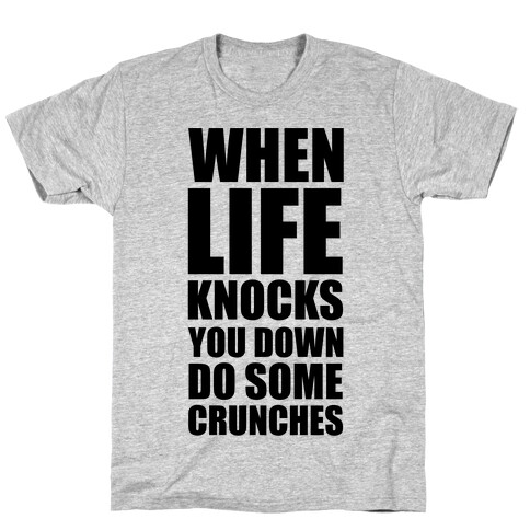 When Life Knocks You Down Do Some Crunches T-Shirt