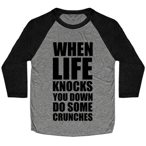When Life Knocks You Down Do Some Crunches Baseball Tee