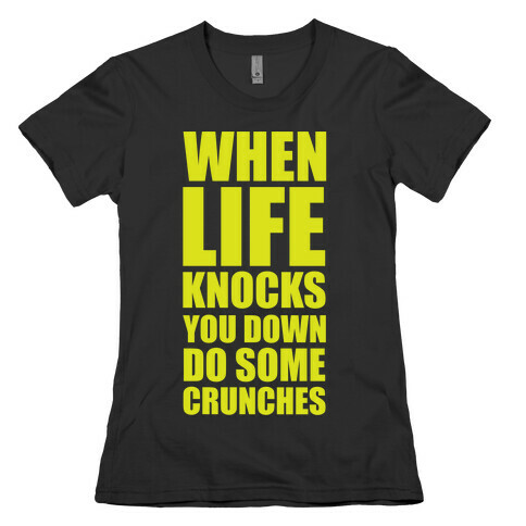 When Life Knocks You Down Do Some Crunches Womens T-Shirt